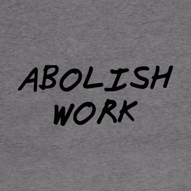 Abolish Work by dikleyt